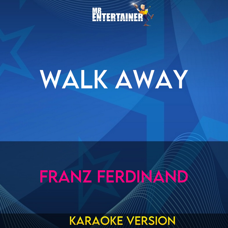 Walk Away - Franz Ferdinand (Karaoke Version) from Mr Entertainer Karaoke