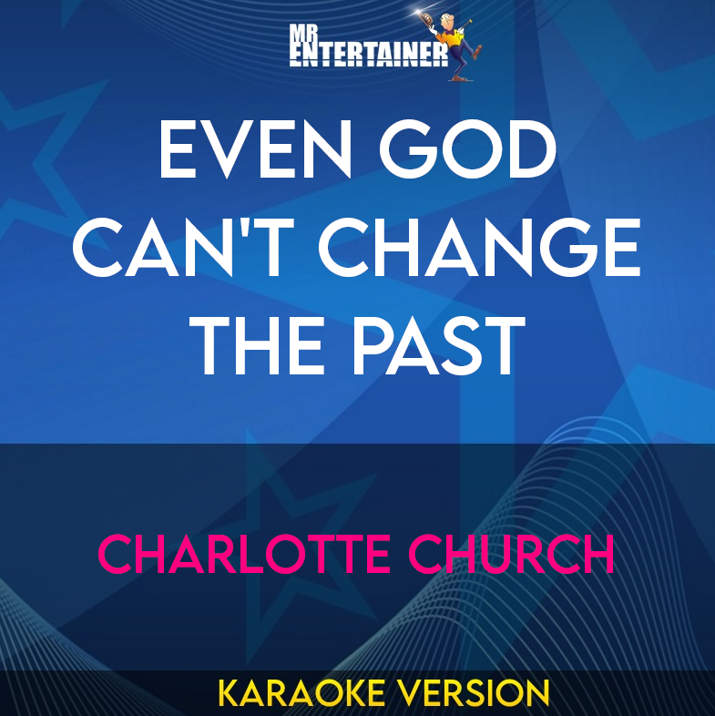 Even God Can't Change The Past - Charlotte Church (Karaoke Version) from Mr Entertainer Karaoke