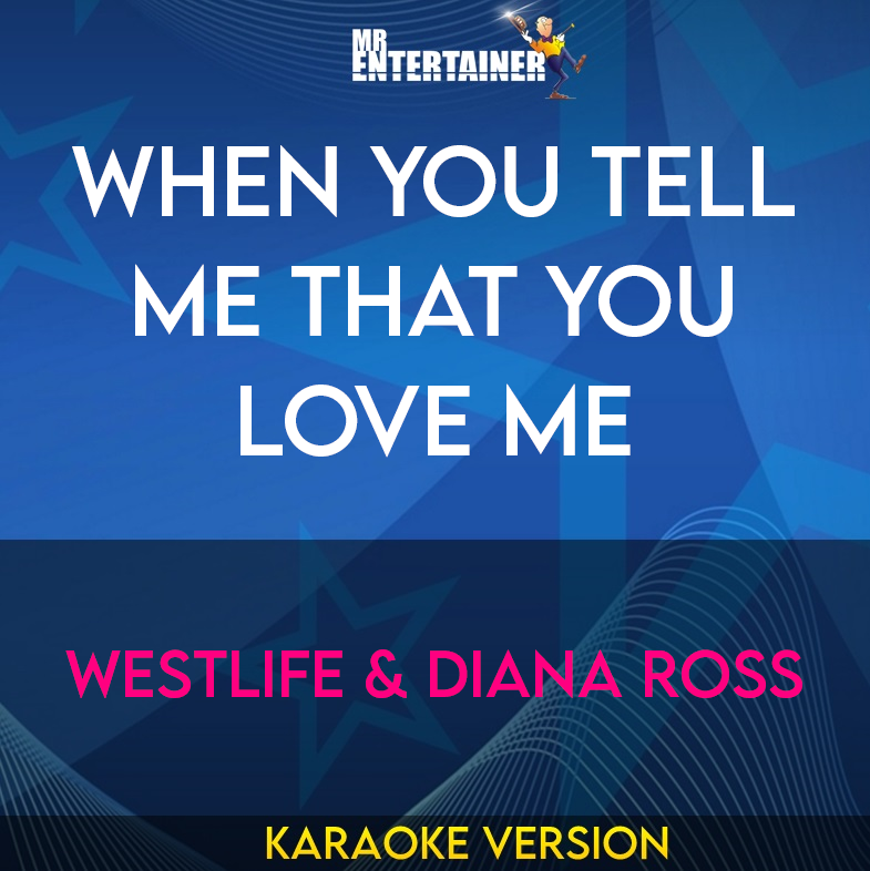 When You Tell Me That You Love Me - Westlife & Diana Ross (Karaoke Version) from Mr Entertainer Karaoke