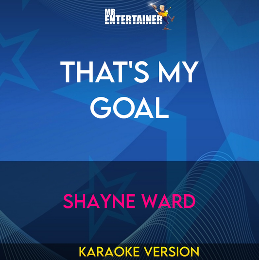 That's My Goal - Shayne Ward (Karaoke Version) from Mr Entertainer Karaoke