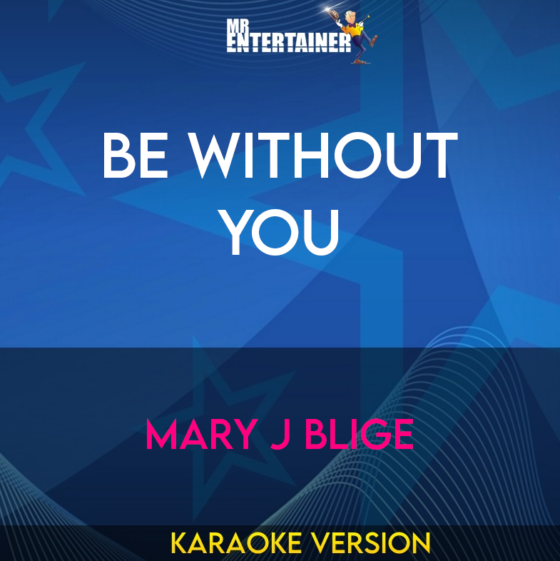 Be Without You - Mary J Blige (Karaoke Version) from Mr Entertainer Karaoke