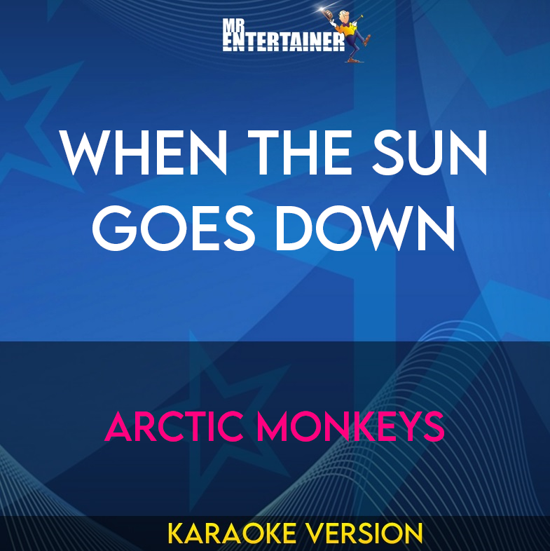 When The Sun Goes Down - Arctic Monkeys (Karaoke Version) from Mr Entertainer Karaoke