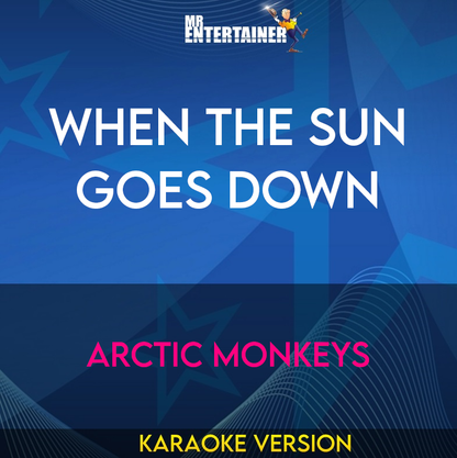 When The Sun Goes Down - Arctic Monkeys (Karaoke Version) from Mr Entertainer Karaoke