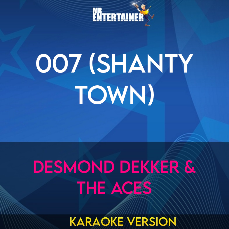 007 (Shanty Town) - Desmond Dekker & The Aces (Karaoke Version) from Mr Entertainer Karaoke