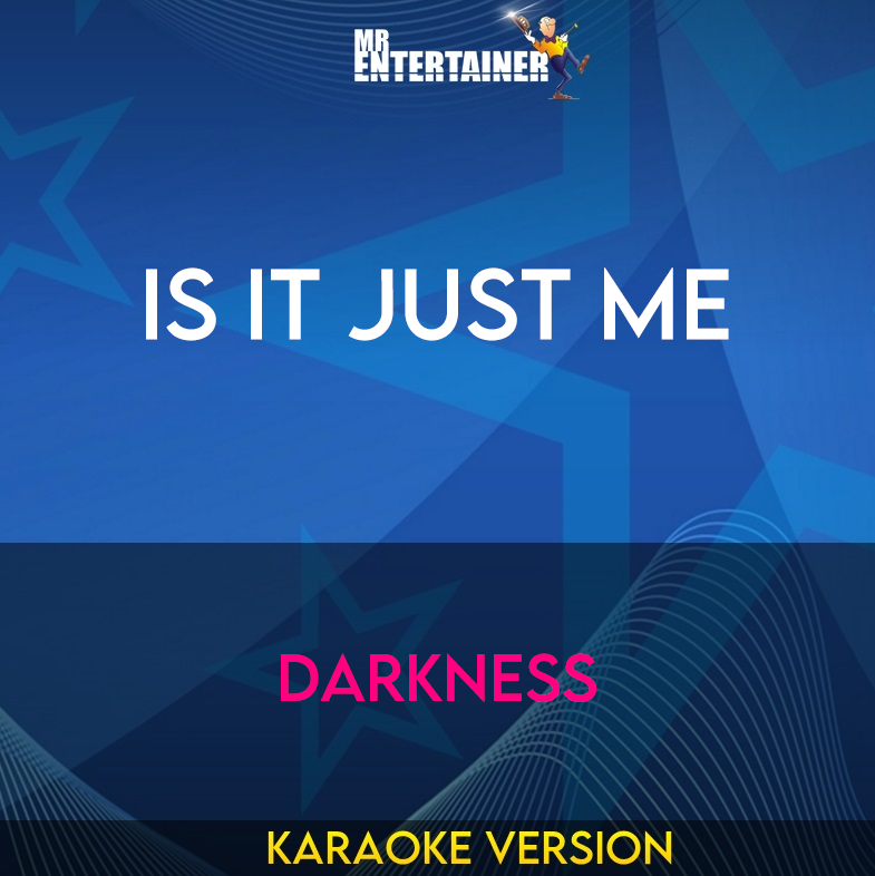 Is It Just Me - Darkness (Karaoke Version) from Mr Entertainer Karaoke