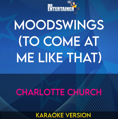 Moodswings (To Come At Me Like That) - Charlotte Church (Karaoke Version) from Mr Entertainer Karaoke