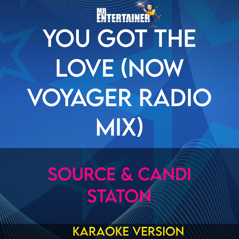 You Got The Love (now Voyager Radio Mix) - Source & Candi Staton (Karaoke Version) from Mr Entertainer Karaoke