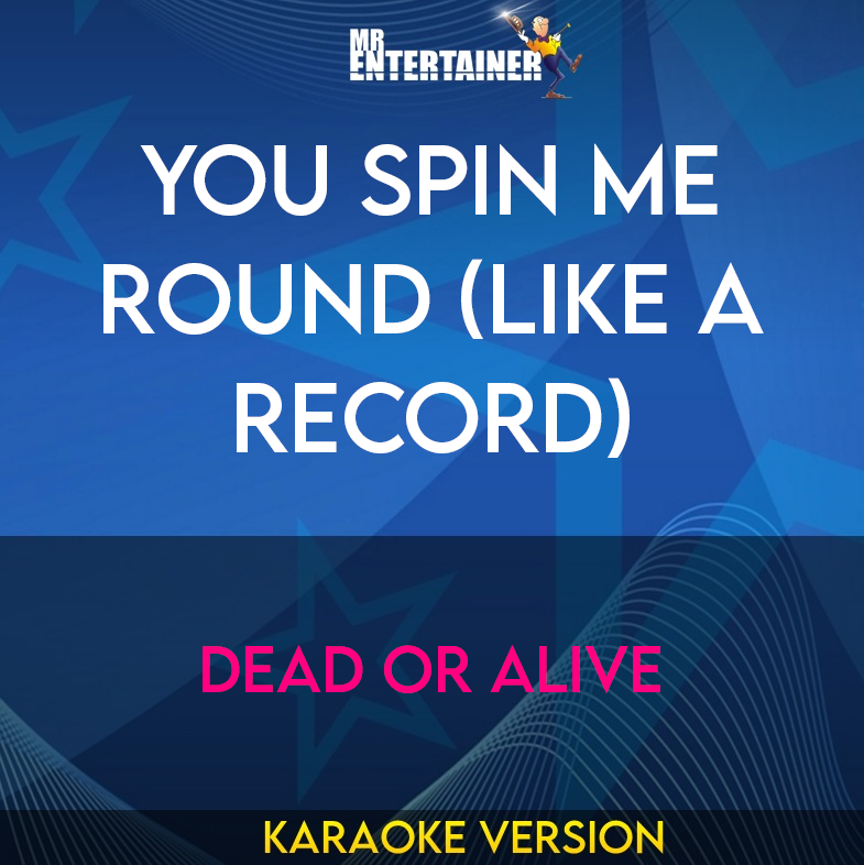 You Spin Me Round (Like A Record) - Dead Or Alive (Karaoke Version) from Mr Entertainer Karaoke