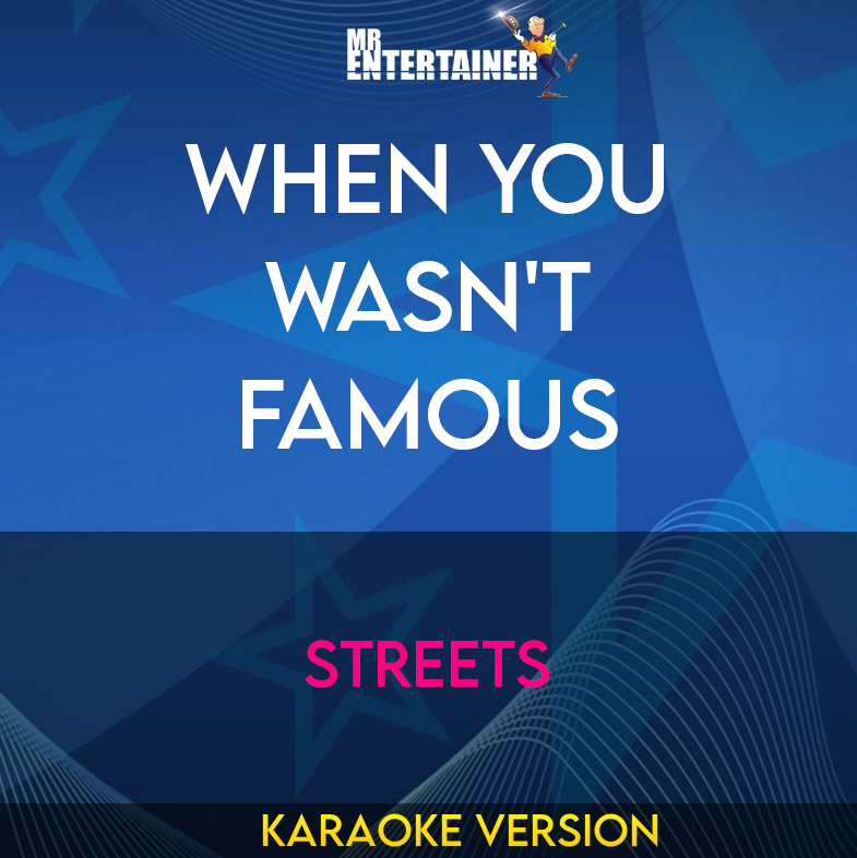 When You Wasn't Famous - Streets (Karaoke Version) from Mr Entertainer Karaoke