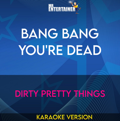 Bang Bang You're Dead - Dirty Pretty Things (Karaoke Version) from Mr Entertainer Karaoke