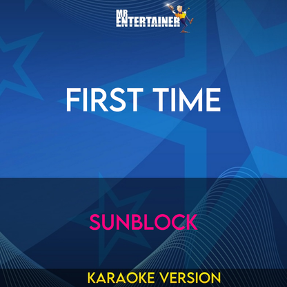 First Time - Sunblock (Karaoke Version) from Mr Entertainer Karaoke