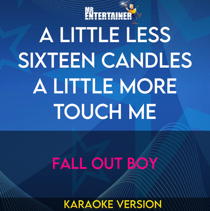 A Little Less Sixteen Candles A Little More touch Me - Fall Out Boy (Karaoke Version) from Mr Entertainer Karaoke