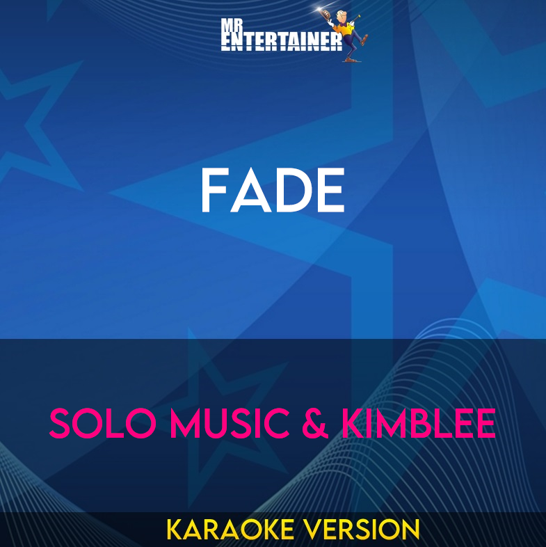 Fade - Solo Music & Kimblee (Karaoke Version) from Mr Entertainer Karaoke