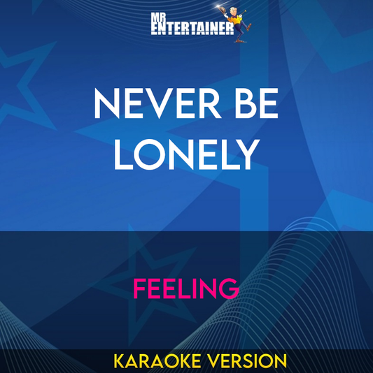 Never Be Lonely - Feeling (Karaoke Version) from Mr Entertainer Karaoke