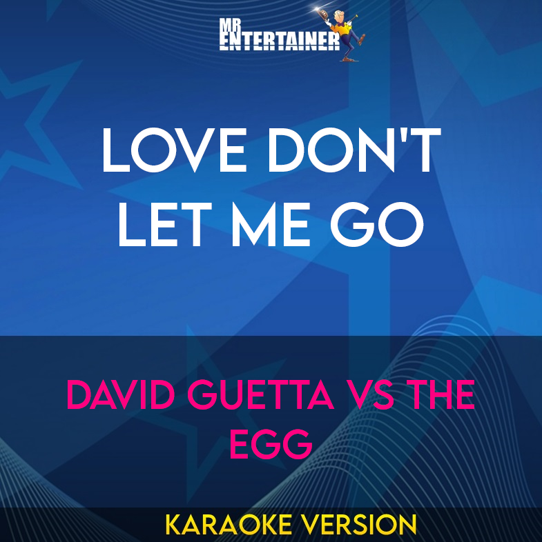 Love Don't Let Me Go - David Guetta Vs The Egg (Karaoke Version) from Mr Entertainer Karaoke