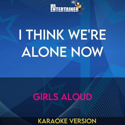 I Think We're Alone Now - Girls Aloud (Karaoke Version) from Mr Entertainer Karaoke