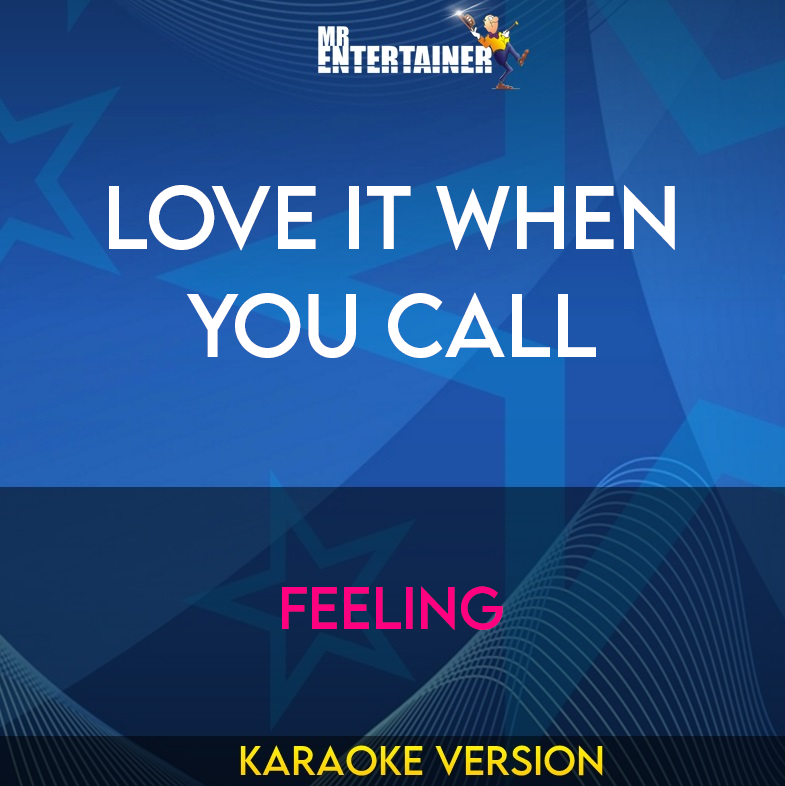 Love It When You Call - Feeling (Karaoke Version) from Mr Entertainer Karaoke