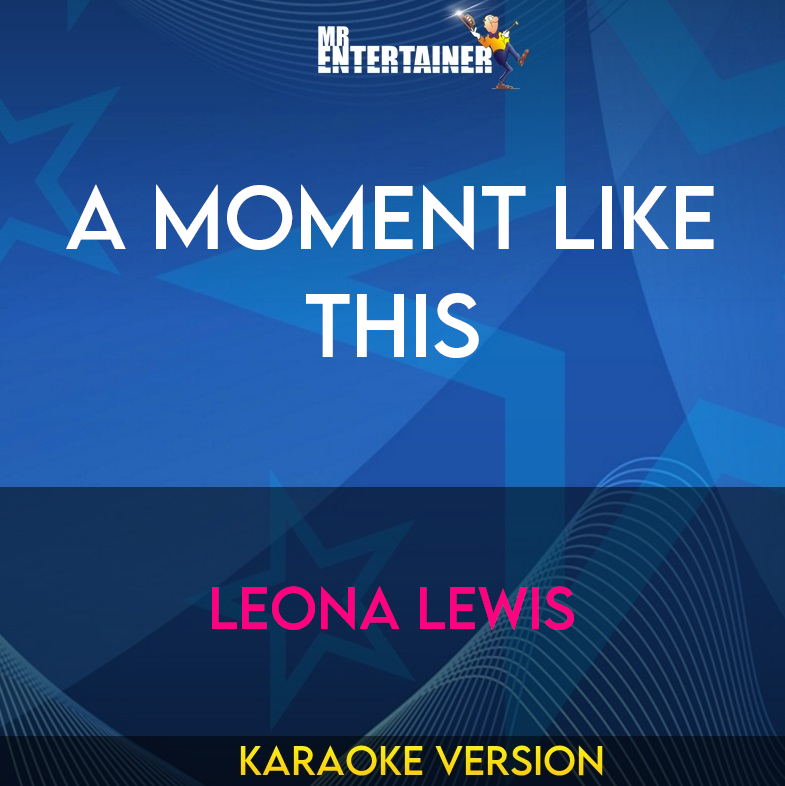 A Moment Like This - Leona Lewis (Karaoke Version) from Mr Entertainer Karaoke