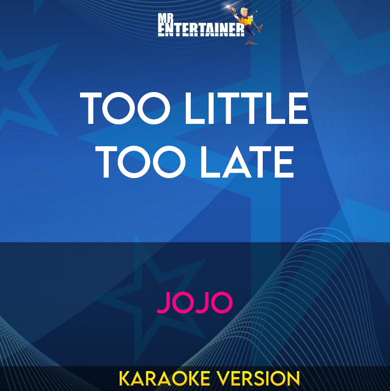 Too Little Too Late - Jojo (Karaoke Version) from Mr Entertainer Karaoke