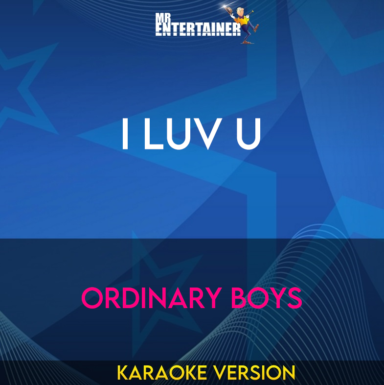 I Luv U - Ordinary Boys (Karaoke Version) from Mr Entertainer Karaoke