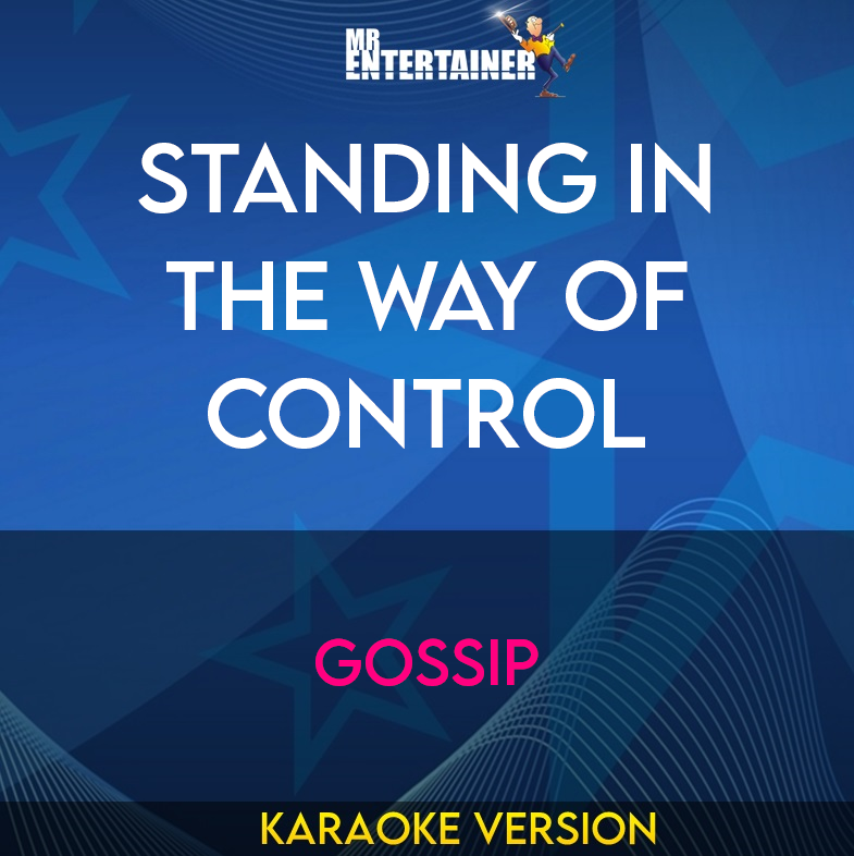 Standing In The Way Of Control - Gossip (Karaoke Version) from Mr Entertainer Karaoke