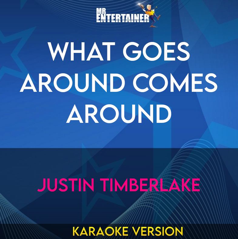 What Goes Around Comes Around - Justin Timberlake (Karaoke Version) from Mr Entertainer Karaoke