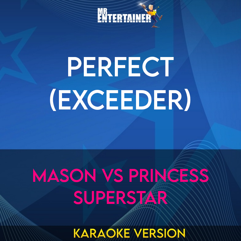 Perfect (exceeder) - Mason Vs Princess Superstar (Karaoke Version) from Mr Entertainer Karaoke