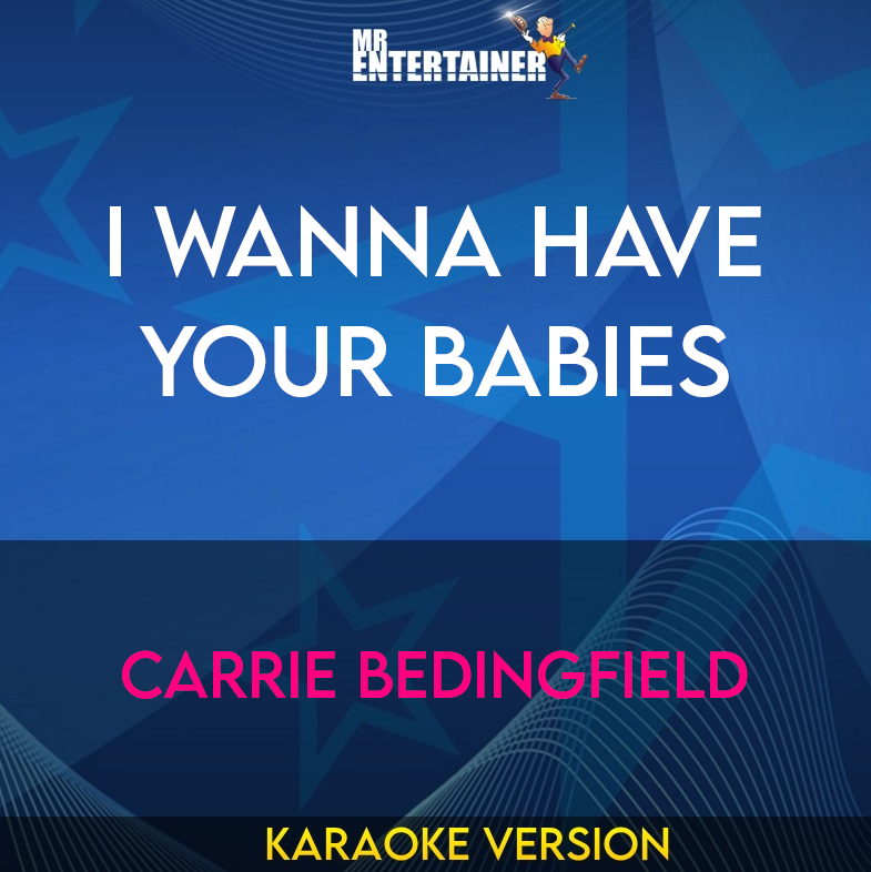 I Wanna Have Your Babies - Carrie Bedingfield (Karaoke Version) from Mr Entertainer Karaoke