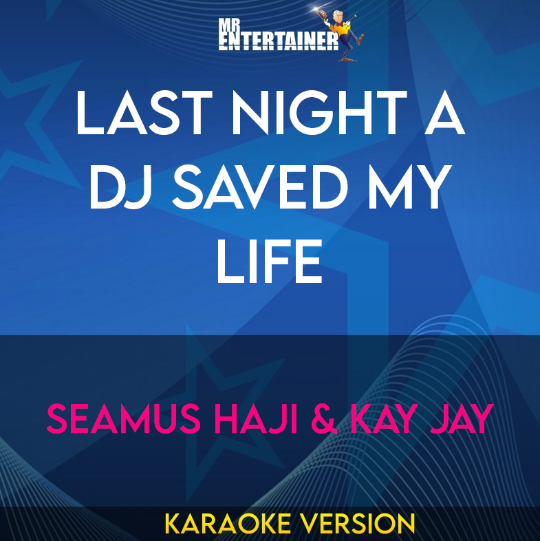 Last Night A DJ Saved My Life - Seamus Haji & Kay Jay (Karaoke Version) from Mr Entertainer Karaoke