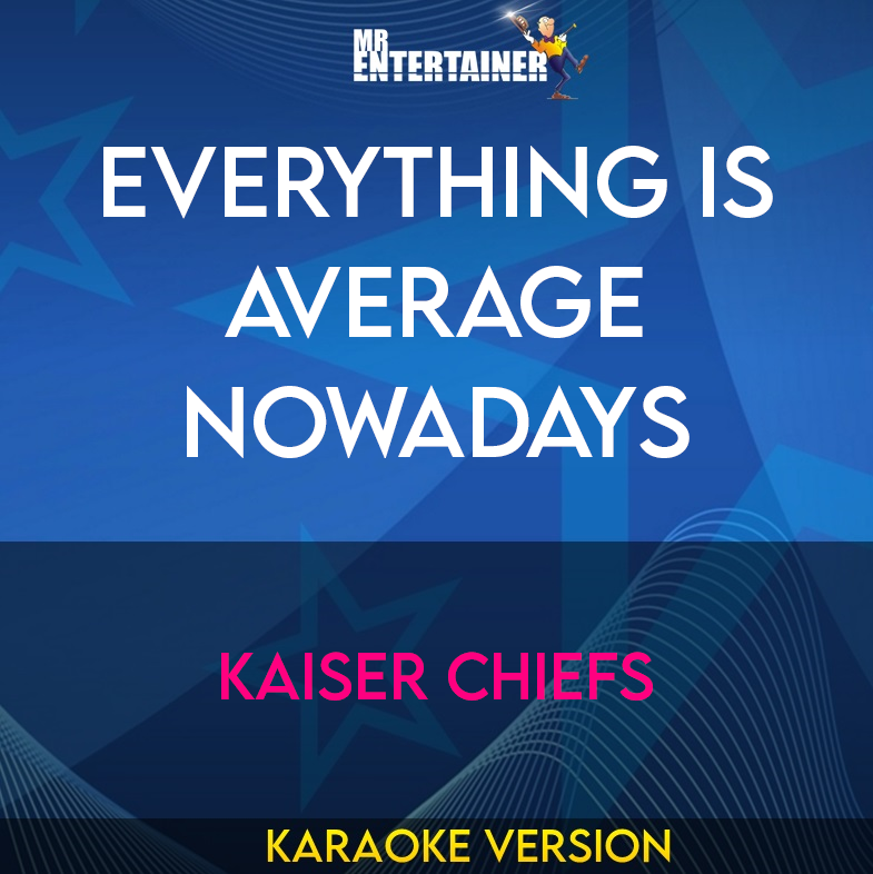 Everything Is Average Nowadays - Kaiser Chiefs (Karaoke Version) from Mr Entertainer Karaoke