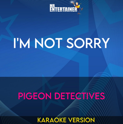 I'm Not Sorry - Pigeon Detectives (Karaoke Version) from Mr Entertainer Karaoke