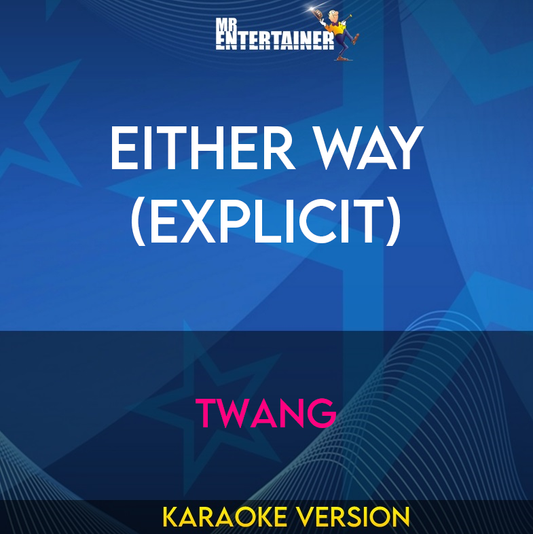 Either Way (explicit) - Twang (Karaoke Version) from Mr Entertainer Karaoke