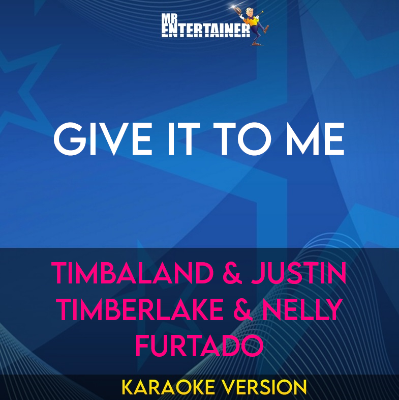 Give It To Me - Timbaland & Justin Timberlake & Nelly Furtado (Karaoke Version) from Mr Entertainer Karaoke
