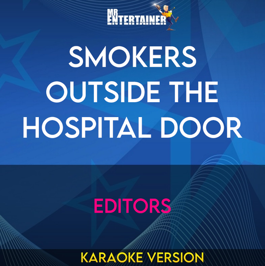 Smokers Outside The Hospital Door - Editors (Karaoke Version) from Mr Entertainer Karaoke