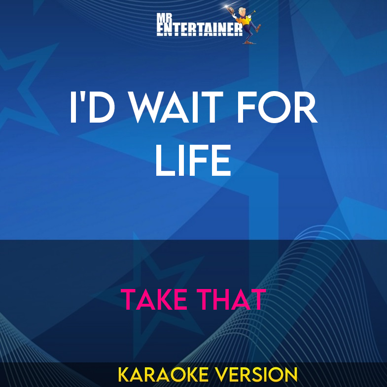 I'd Wait For Life - Take That (Karaoke Version) from Mr Entertainer Karaoke