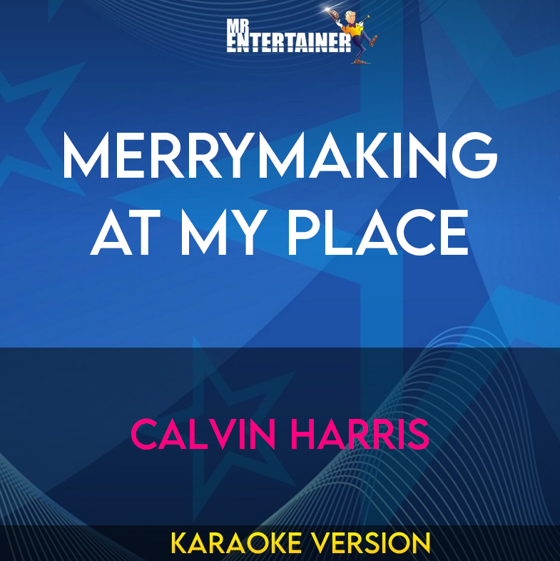 Merrymaking At My Place - Calvin Harris (Karaoke Version) from Mr Entertainer Karaoke