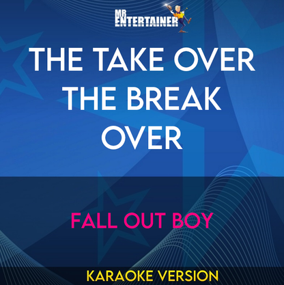 The Take Over The Break Over - Fall Out Boy (Karaoke Version) from Mr Entertainer Karaoke