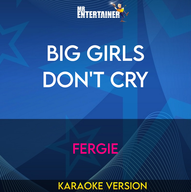 Big Girls Don't Cry - Fergie (Karaoke Version) from Mr Entertainer Karaoke