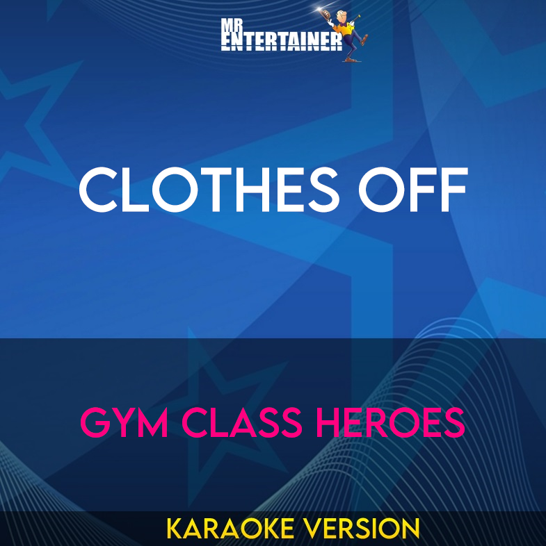 Clothes Off - Gym Class Heroes (Karaoke Version) from Mr Entertainer Karaoke