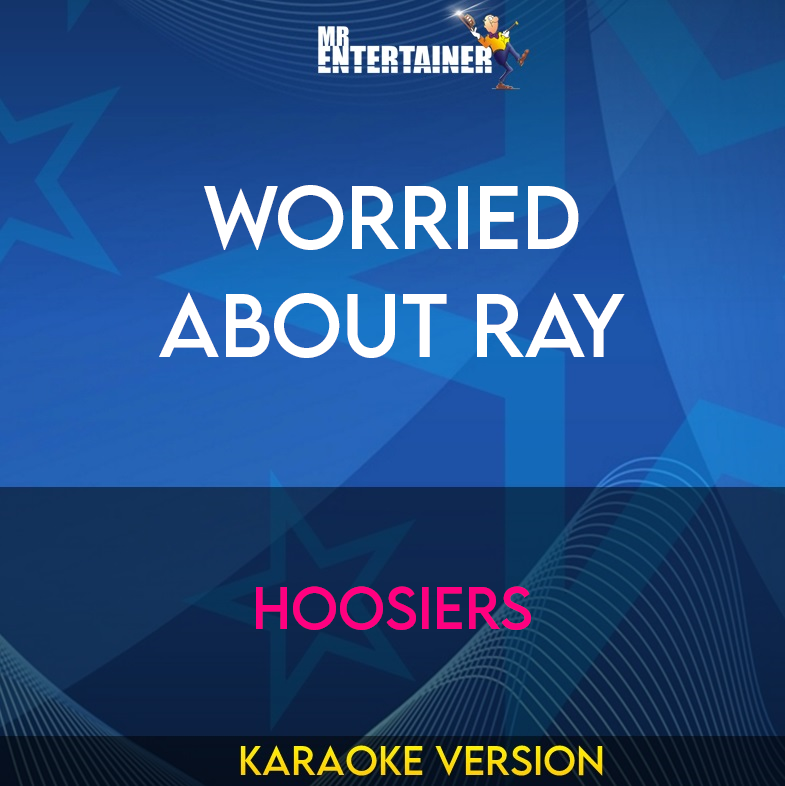 Worried About Ray - Hoosiers (Karaoke Version) from Mr Entertainer Karaoke