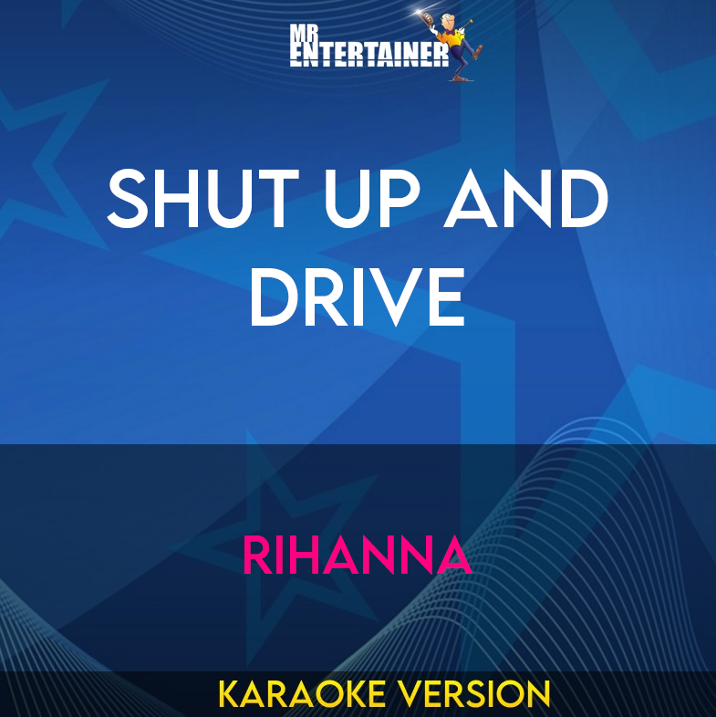 Shut Up and Drive - Rihanna (Karaoke Version) from Mr Entertainer Karaoke