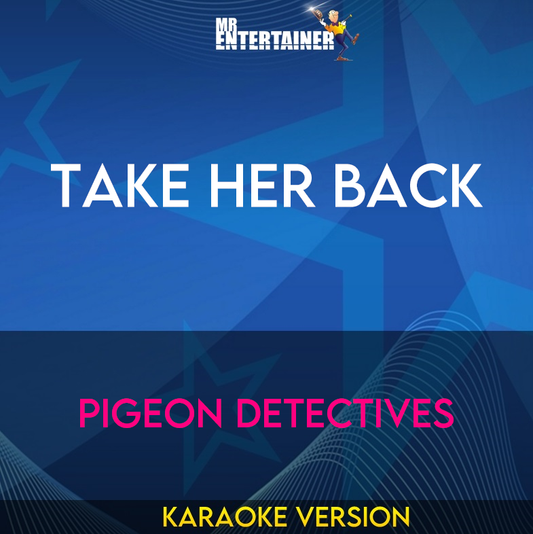 Take Her Back - Pigeon Detectives (Karaoke Version) from Mr Entertainer Karaoke
