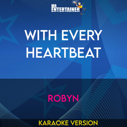 With Every Heartbeat - Robyn (Karaoke Version) from Mr Entertainer Karaoke