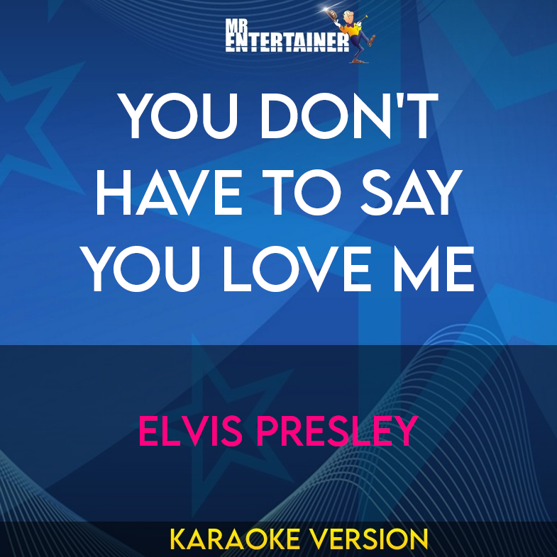 You Don't Have To Say You Love Me - Elvis Presley (Karaoke Version) from Mr Entertainer Karaoke