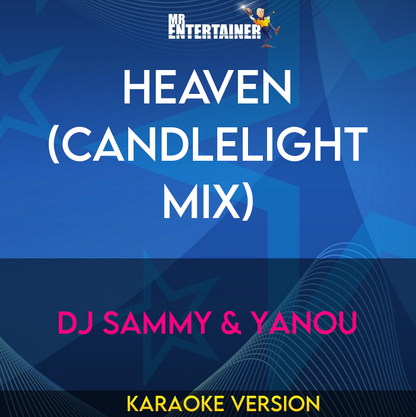 Heaven (Candlelight Mix) - DJ Sammy & Yanou (Karaoke Version) from Mr Entertainer Karaoke