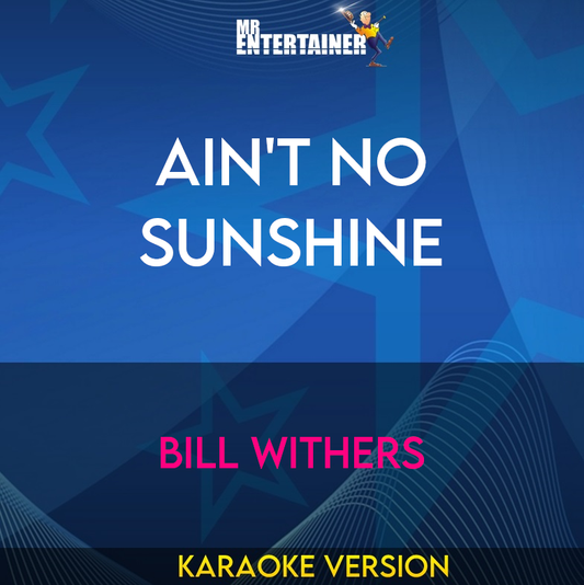 Ain't No Sunshine - Bill Withers (Karaoke Version) from Mr Entertainer Karaoke