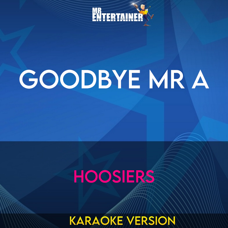 Goodbye Mr A - Hoosiers (Karaoke Version) from Mr Entertainer Karaoke