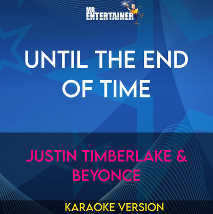 Until The End Of Time - Justin Timberlake & Beyonce (Karaoke Version) from Mr Entertainer Karaoke