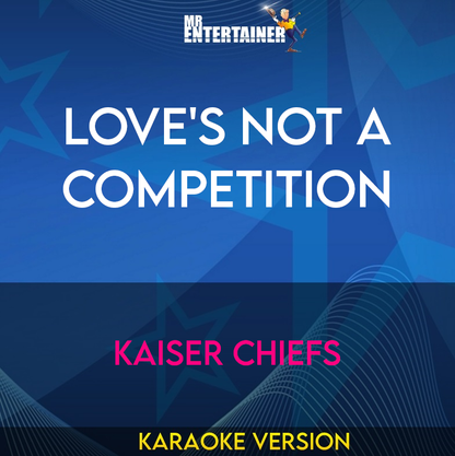 Love's Not A Competition - Kaiser Chiefs (Karaoke Version) from Mr Entertainer Karaoke