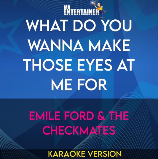 What Do You Wanna Make Those Eyes At Me For - Emile Ford & The Checkmates (Karaoke Version) from Mr Entertainer Karaoke